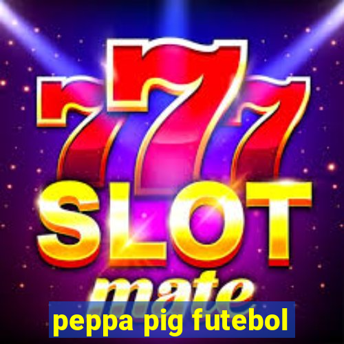 peppa pig futebol